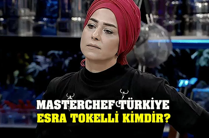 MasterChef Türkiye Esra Tokelli Kimdir?