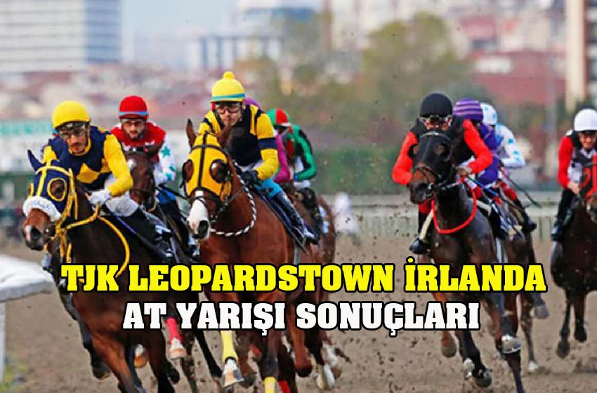 TJK Leopardstown İrlanda yarış sonuçları 8 Mayıs