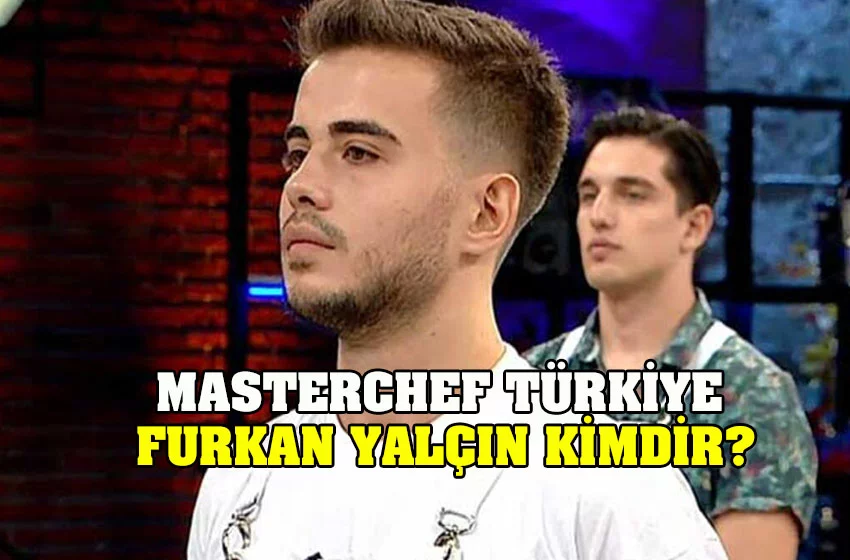 Masterchef Türkiye Furkan Yalçın Kimdir?